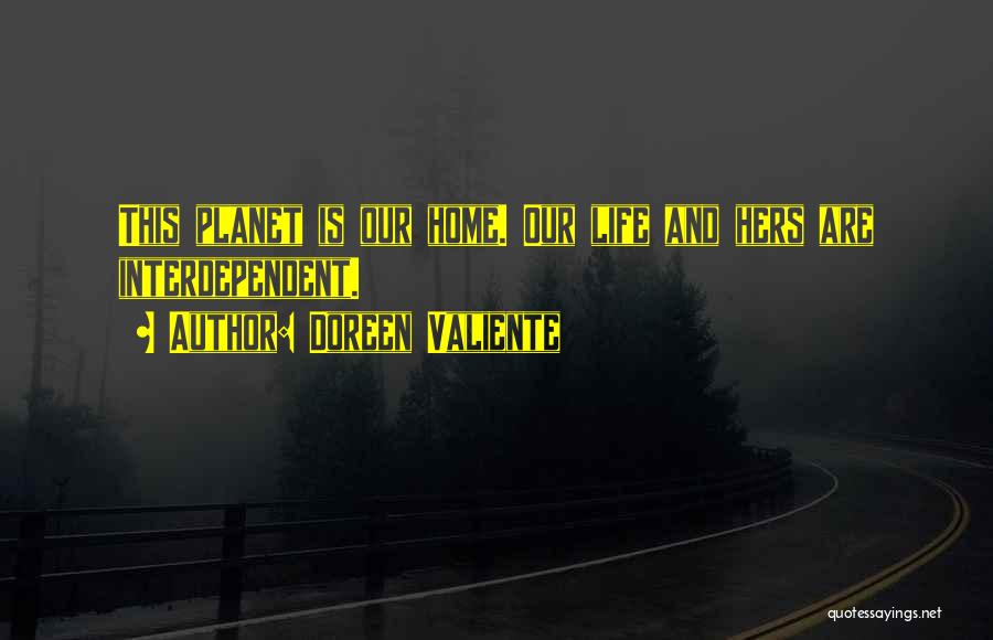 Doreen Valiente Quotes: This Planet Is Our Home. Our Life And Hers Are Interdependent.