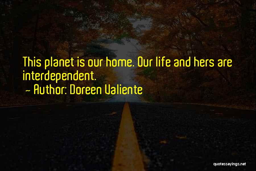 Doreen Valiente Quotes: This Planet Is Our Home. Our Life And Hers Are Interdependent.