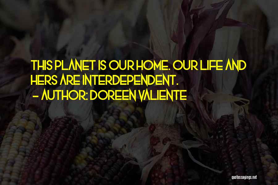 Doreen Valiente Quotes: This Planet Is Our Home. Our Life And Hers Are Interdependent.