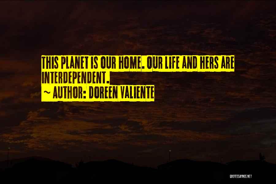 Doreen Valiente Quotes: This Planet Is Our Home. Our Life And Hers Are Interdependent.