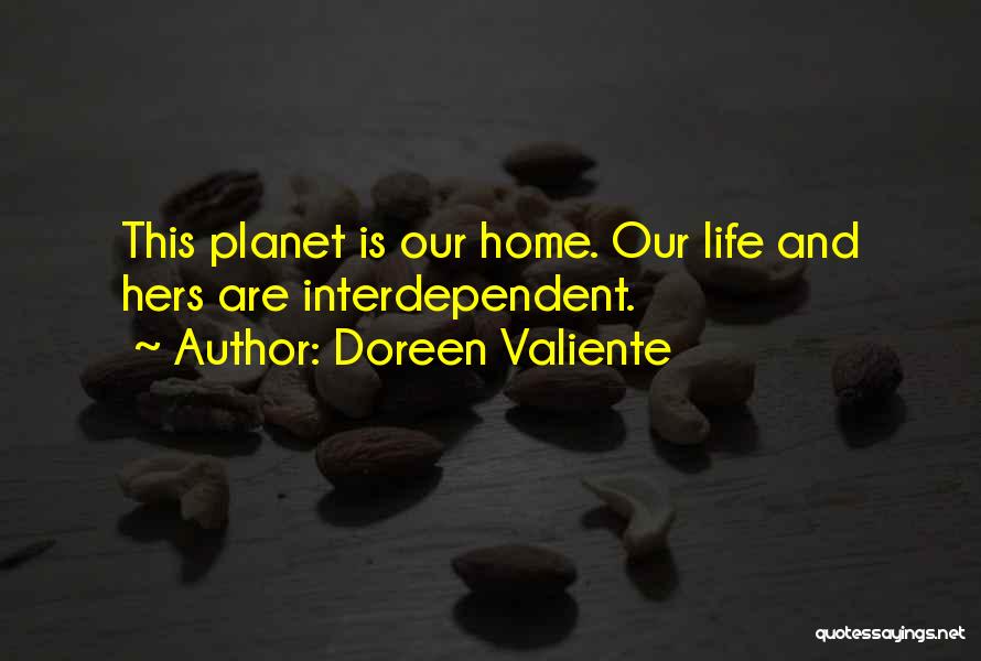 Doreen Valiente Quotes: This Planet Is Our Home. Our Life And Hers Are Interdependent.
