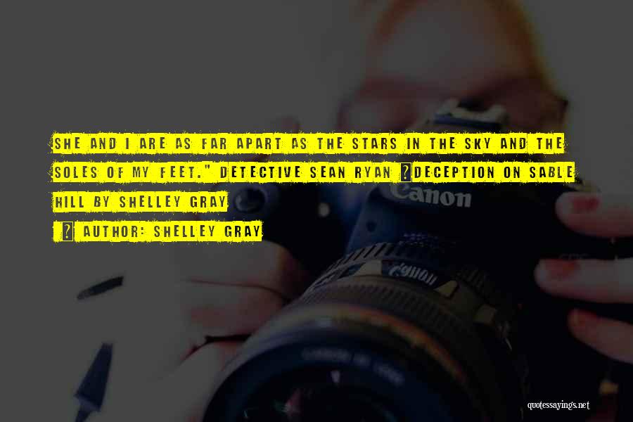 Shelley Gray Quotes: She And I Are As Far Apart As The Stars In The Sky And The Soles Of My Feet. Detective