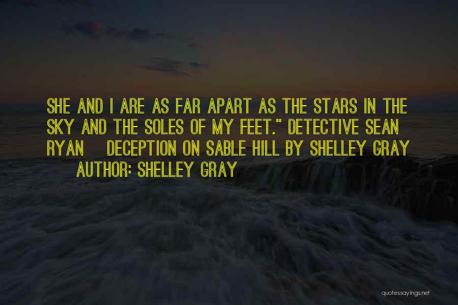 Shelley Gray Quotes: She And I Are As Far Apart As The Stars In The Sky And The Soles Of My Feet. Detective