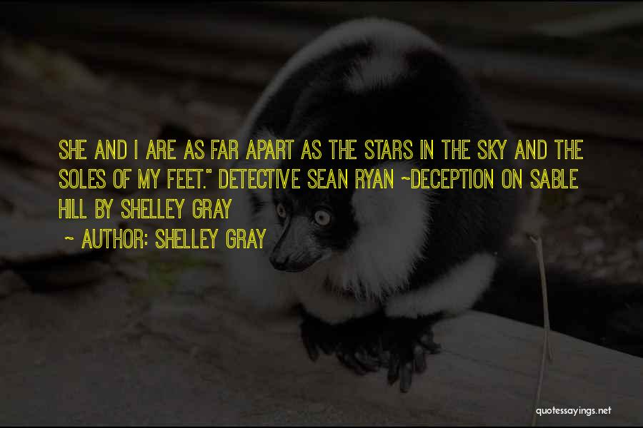 Shelley Gray Quotes: She And I Are As Far Apart As The Stars In The Sky And The Soles Of My Feet. Detective
