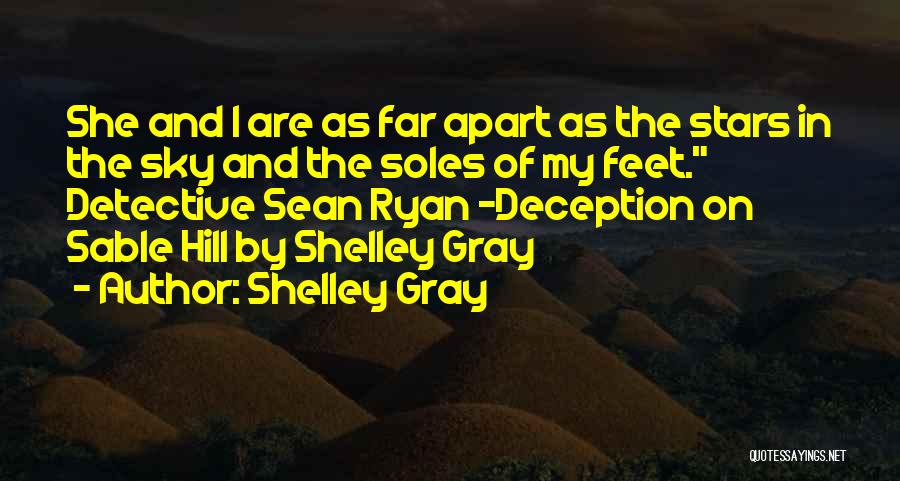 Shelley Gray Quotes: She And I Are As Far Apart As The Stars In The Sky And The Soles Of My Feet. Detective