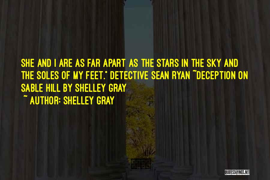 Shelley Gray Quotes: She And I Are As Far Apart As The Stars In The Sky And The Soles Of My Feet. Detective