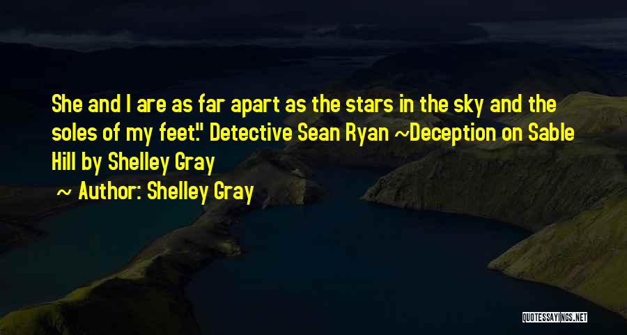 Shelley Gray Quotes: She And I Are As Far Apart As The Stars In The Sky And The Soles Of My Feet. Detective