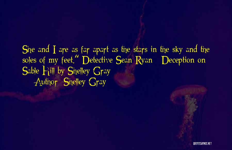 Shelley Gray Quotes: She And I Are As Far Apart As The Stars In The Sky And The Soles Of My Feet. Detective