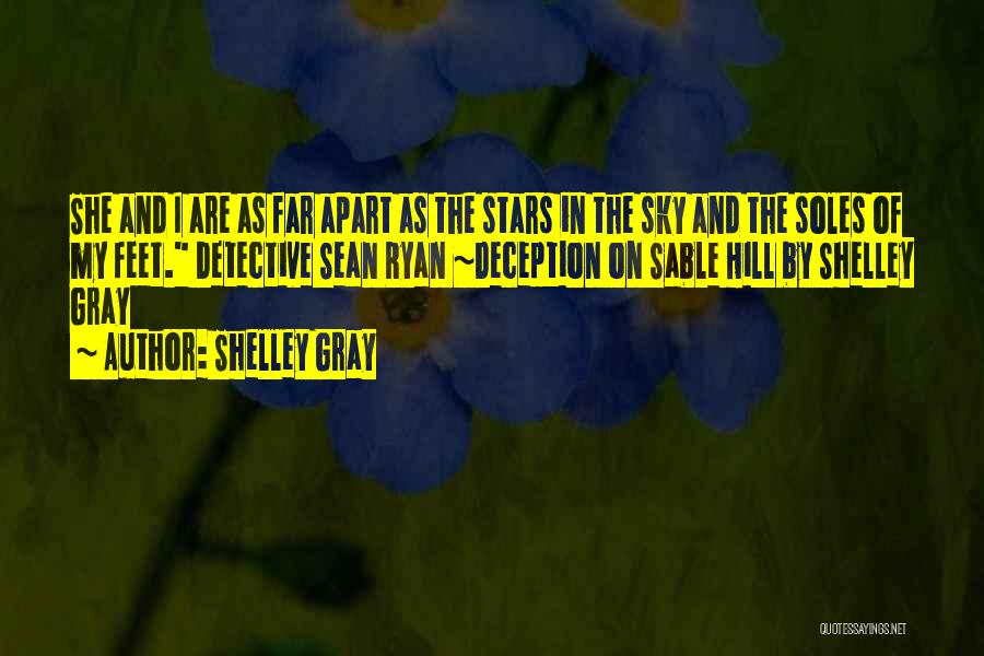 Shelley Gray Quotes: She And I Are As Far Apart As The Stars In The Sky And The Soles Of My Feet. Detective