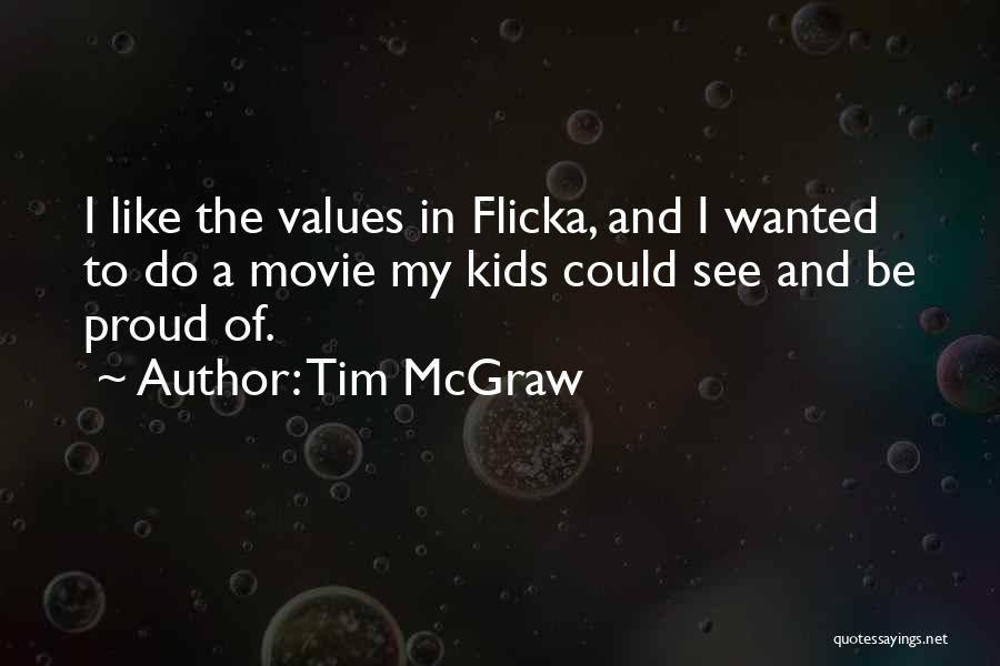 Tim McGraw Quotes: I Like The Values In Flicka, And I Wanted To Do A Movie My Kids Could See And Be Proud