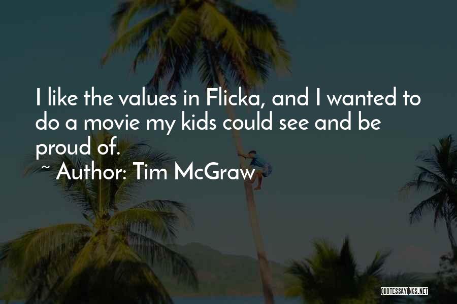 Tim McGraw Quotes: I Like The Values In Flicka, And I Wanted To Do A Movie My Kids Could See And Be Proud