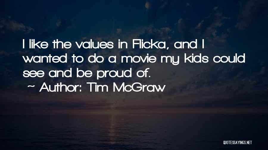 Tim McGraw Quotes: I Like The Values In Flicka, And I Wanted To Do A Movie My Kids Could See And Be Proud