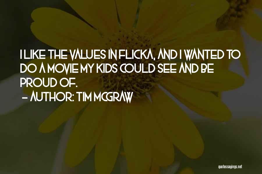 Tim McGraw Quotes: I Like The Values In Flicka, And I Wanted To Do A Movie My Kids Could See And Be Proud