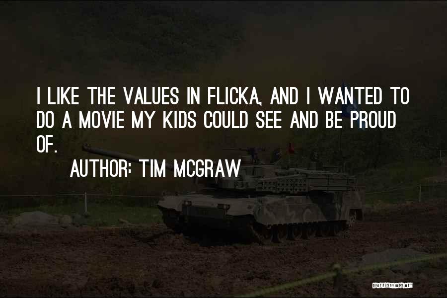 Tim McGraw Quotes: I Like The Values In Flicka, And I Wanted To Do A Movie My Kids Could See And Be Proud