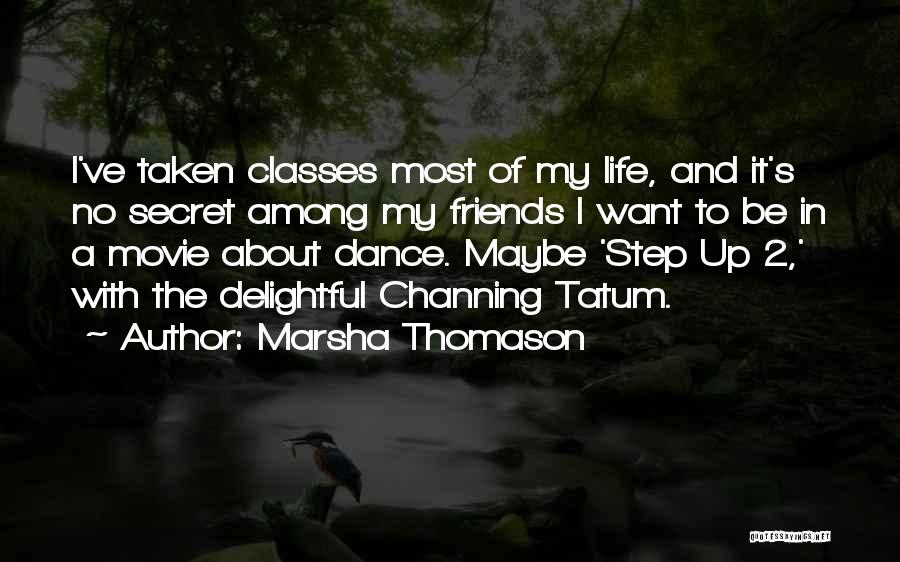 Marsha Thomason Quotes: I've Taken Classes Most Of My Life, And It's No Secret Among My Friends I Want To Be In A