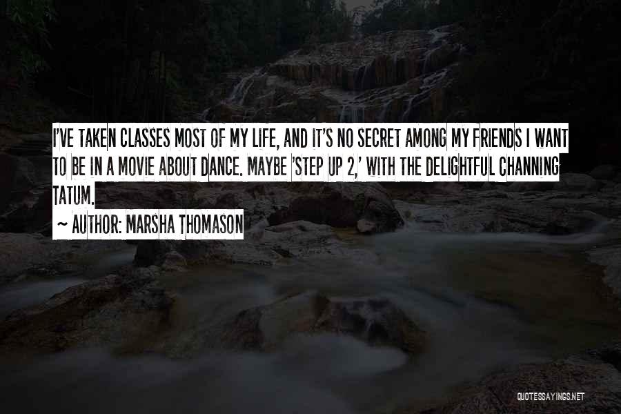 Marsha Thomason Quotes: I've Taken Classes Most Of My Life, And It's No Secret Among My Friends I Want To Be In A