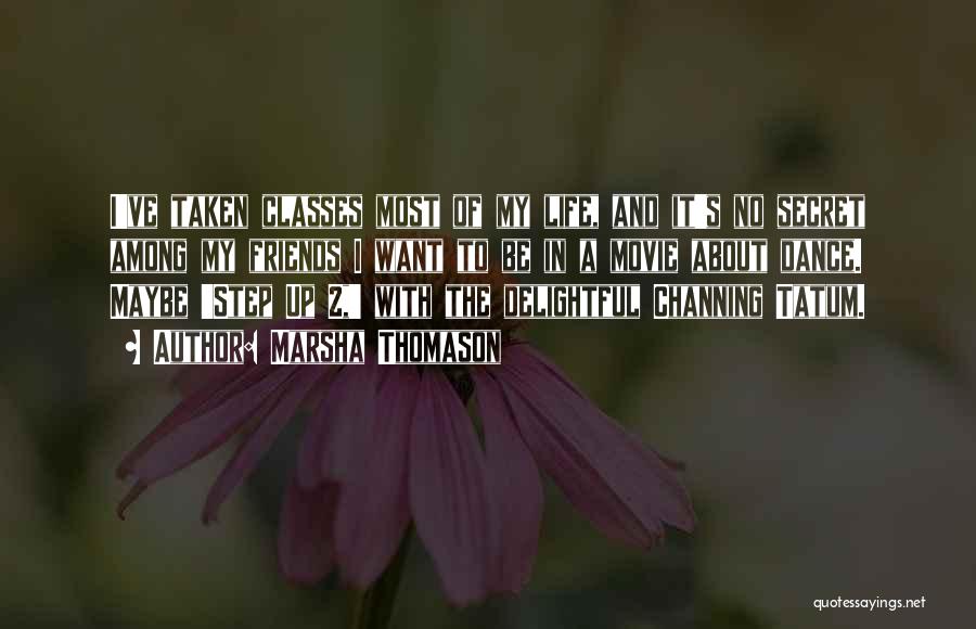 Marsha Thomason Quotes: I've Taken Classes Most Of My Life, And It's No Secret Among My Friends I Want To Be In A