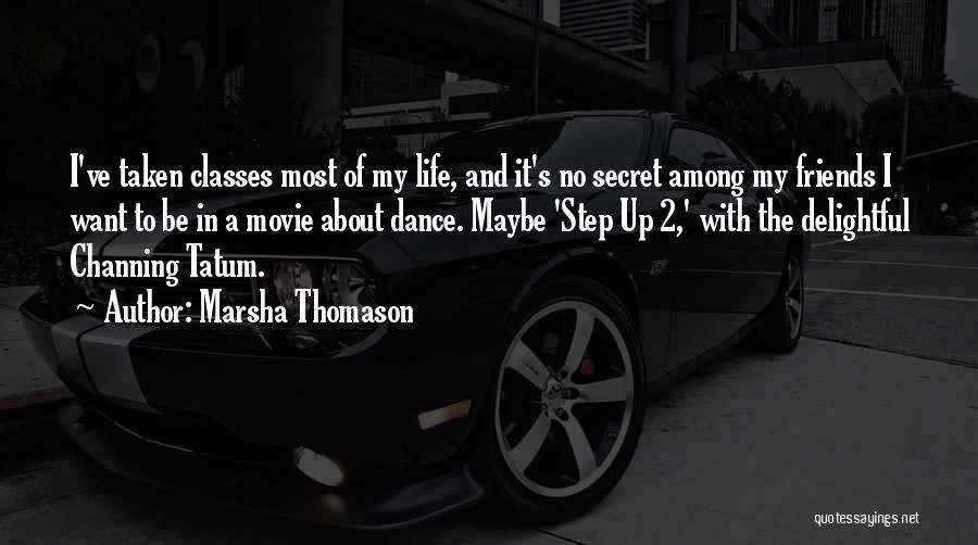 Marsha Thomason Quotes: I've Taken Classes Most Of My Life, And It's No Secret Among My Friends I Want To Be In A