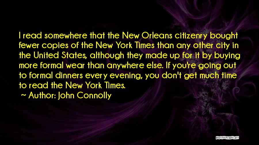 John Connolly Quotes: I Read Somewhere That The New Orleans Citizenry Bought Fewer Copies Of The New York Times Than Any Other City