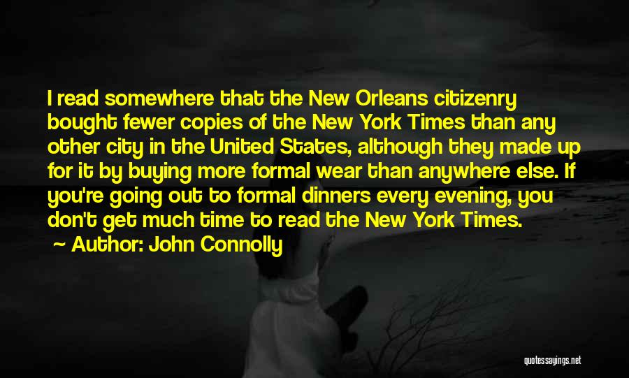 John Connolly Quotes: I Read Somewhere That The New Orleans Citizenry Bought Fewer Copies Of The New York Times Than Any Other City