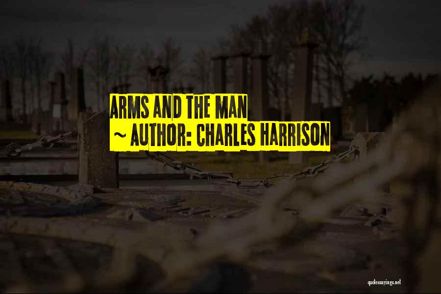 Charles Harrison Quotes: Arms And The Man