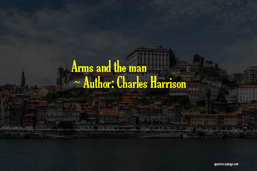 Charles Harrison Quotes: Arms And The Man