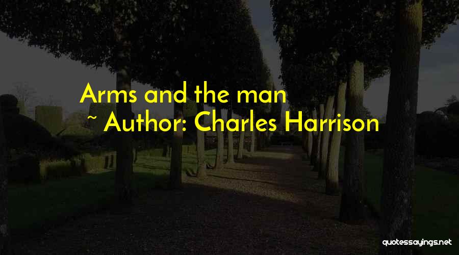 Charles Harrison Quotes: Arms And The Man