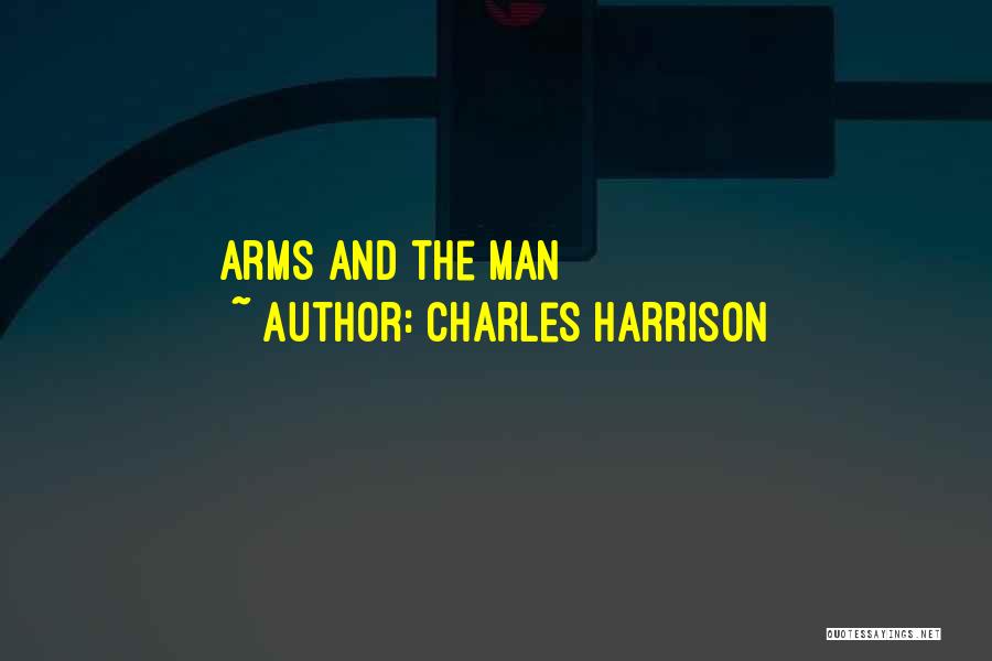 Charles Harrison Quotes: Arms And The Man