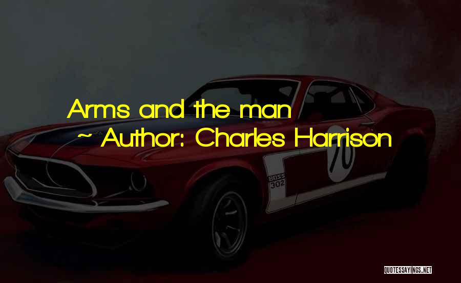 Charles Harrison Quotes: Arms And The Man