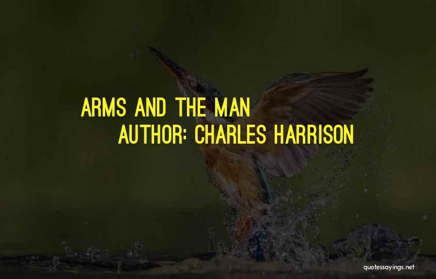 Charles Harrison Quotes: Arms And The Man