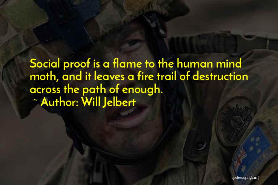 Will Jelbert Quotes: Social Proof Is A Flame To The Human Mind Moth, And It Leaves A Fire Trail Of Destruction Across The