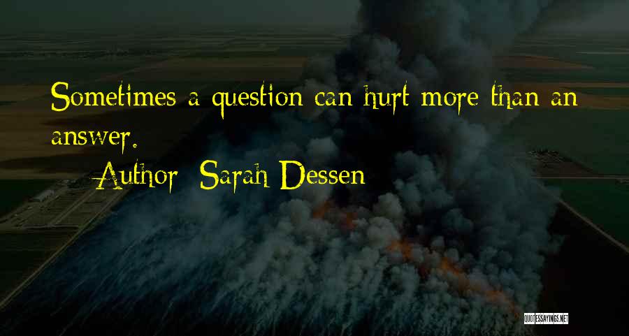 Sarah Dessen Quotes: Sometimes A Question Can Hurt More Than An Answer.