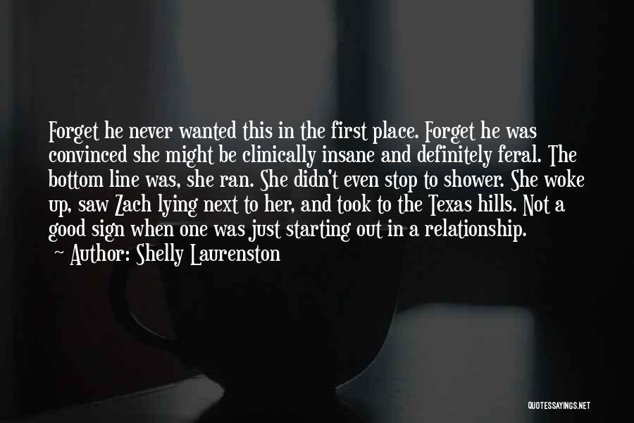 Shelly Laurenston Quotes: Forget He Never Wanted This In The First Place. Forget He Was Convinced She Might Be Clinically Insane And Definitely