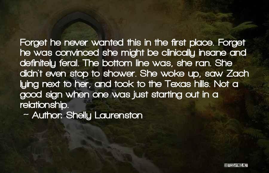 Shelly Laurenston Quotes: Forget He Never Wanted This In The First Place. Forget He Was Convinced She Might Be Clinically Insane And Definitely