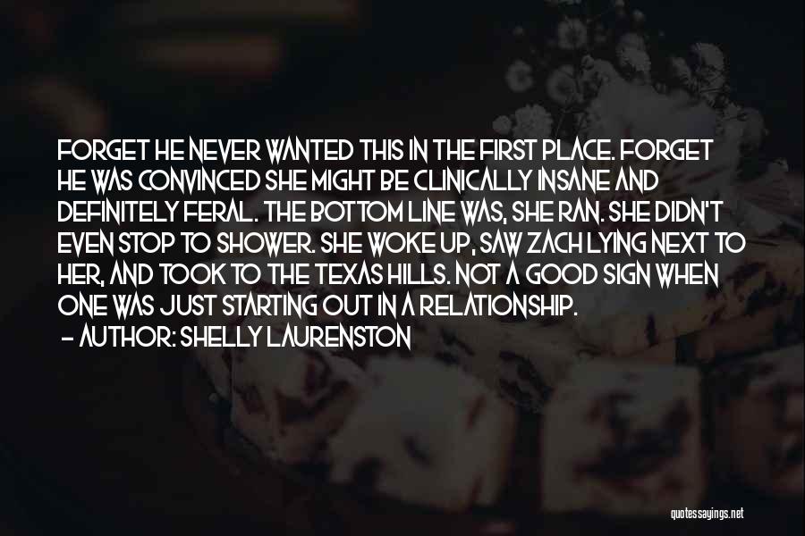 Shelly Laurenston Quotes: Forget He Never Wanted This In The First Place. Forget He Was Convinced She Might Be Clinically Insane And Definitely