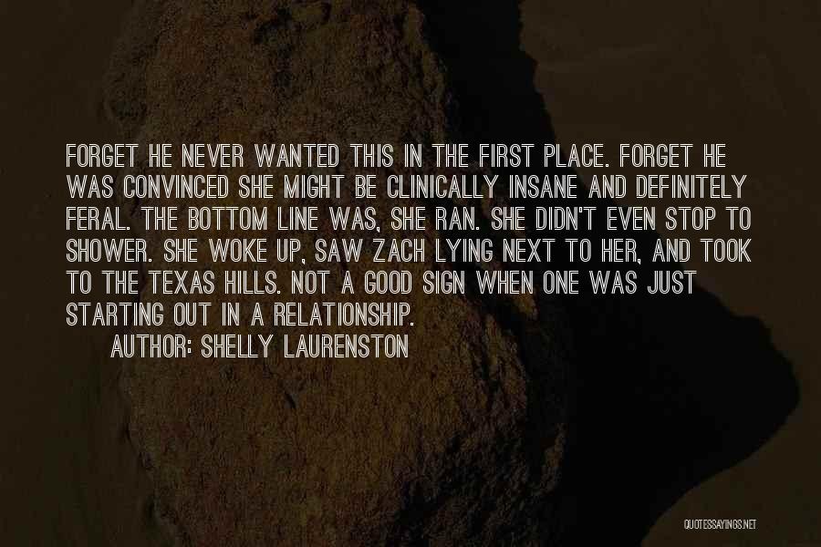 Shelly Laurenston Quotes: Forget He Never Wanted This In The First Place. Forget He Was Convinced She Might Be Clinically Insane And Definitely