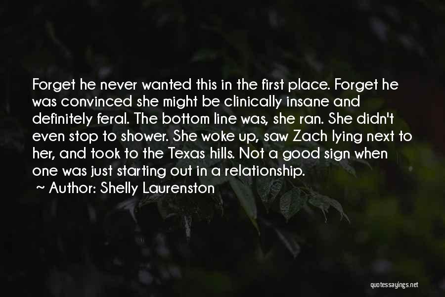 Shelly Laurenston Quotes: Forget He Never Wanted This In The First Place. Forget He Was Convinced She Might Be Clinically Insane And Definitely