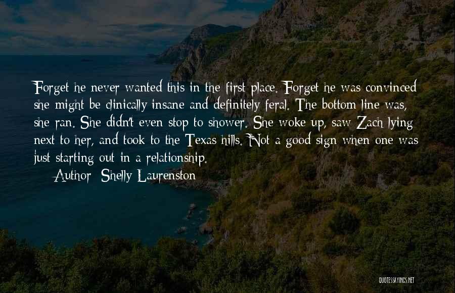 Shelly Laurenston Quotes: Forget He Never Wanted This In The First Place. Forget He Was Convinced She Might Be Clinically Insane And Definitely