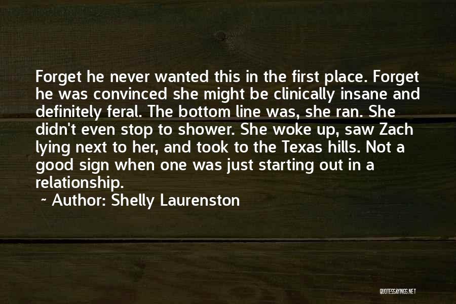 Shelly Laurenston Quotes: Forget He Never Wanted This In The First Place. Forget He Was Convinced She Might Be Clinically Insane And Definitely