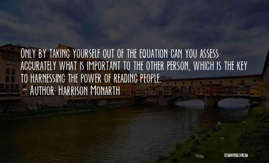 Harrison Monarth Quotes: Only By Taking Yourself Out Of The Equation Can You Assess Accurately What Is Important To The Other Person, Which