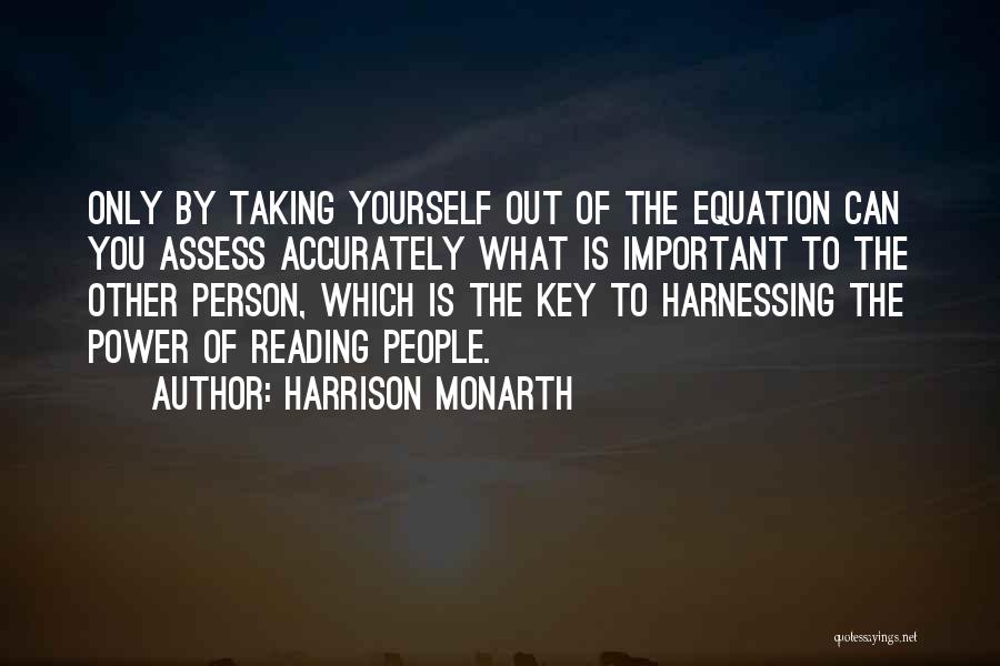 Harrison Monarth Quotes: Only By Taking Yourself Out Of The Equation Can You Assess Accurately What Is Important To The Other Person, Which