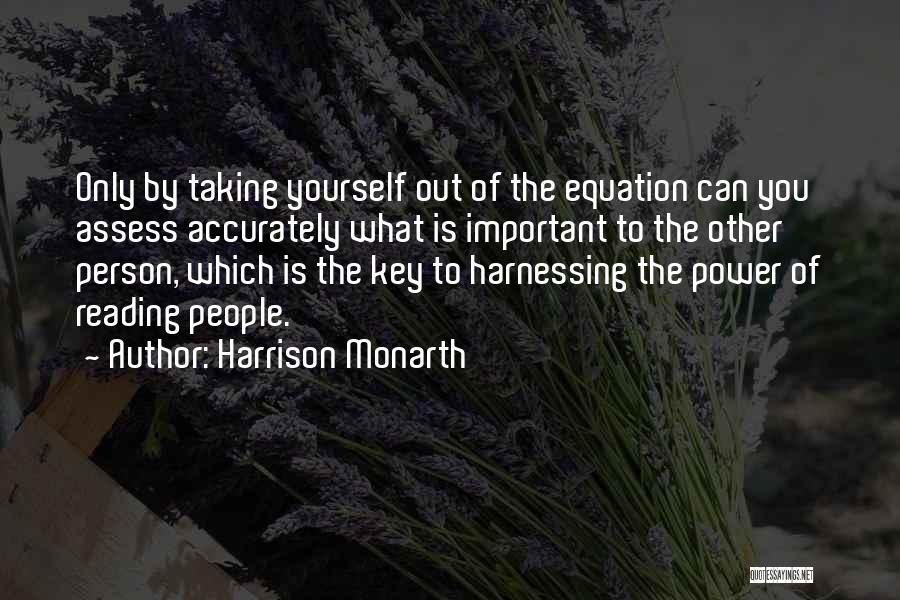 Harrison Monarth Quotes: Only By Taking Yourself Out Of The Equation Can You Assess Accurately What Is Important To The Other Person, Which