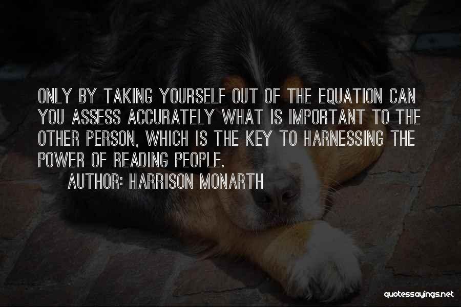 Harrison Monarth Quotes: Only By Taking Yourself Out Of The Equation Can You Assess Accurately What Is Important To The Other Person, Which