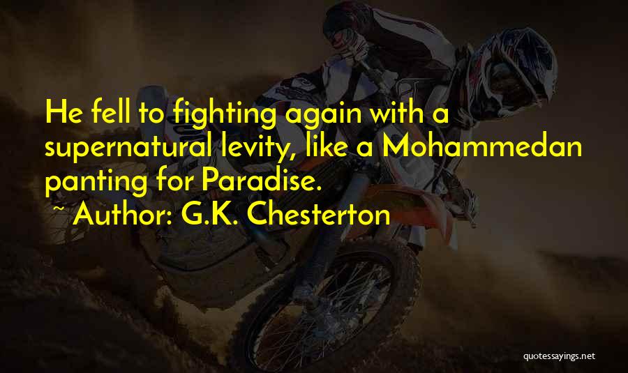 G.K. Chesterton Quotes: He Fell To Fighting Again With A Supernatural Levity, Like A Mohammedan Panting For Paradise.