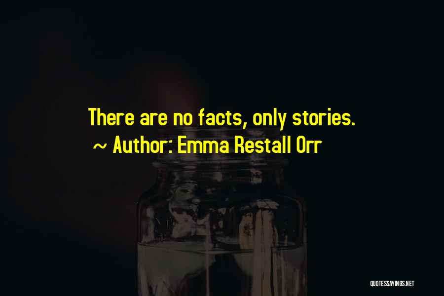 Emma Restall Orr Quotes: There Are No Facts, Only Stories.