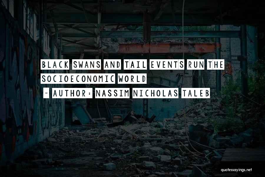 Nassim Nicholas Taleb Quotes: Black Swans And Tail Events Run The Socioeconomic World