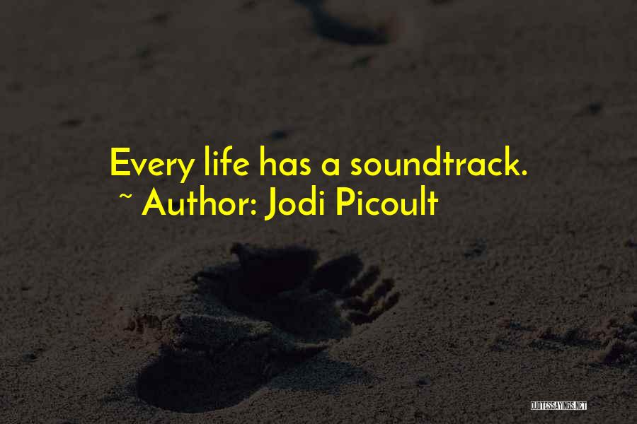Jodi Picoult Quotes: Every Life Has A Soundtrack.