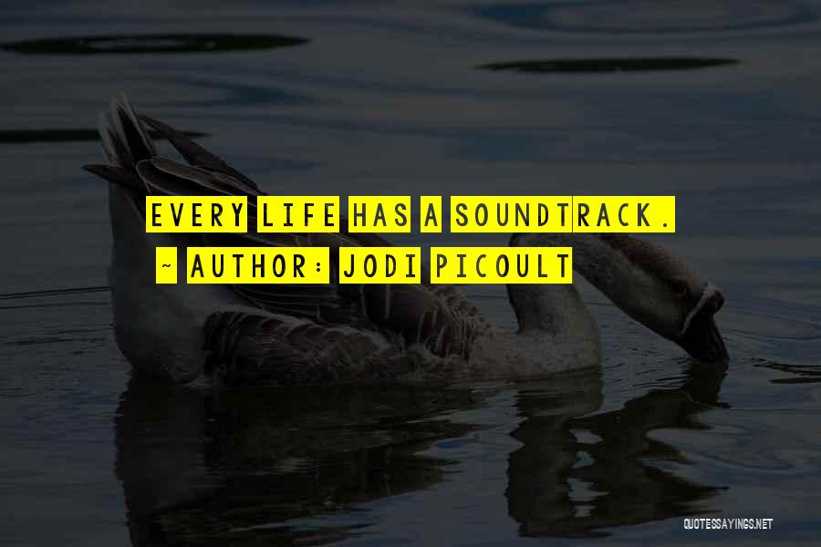 Jodi Picoult Quotes: Every Life Has A Soundtrack.