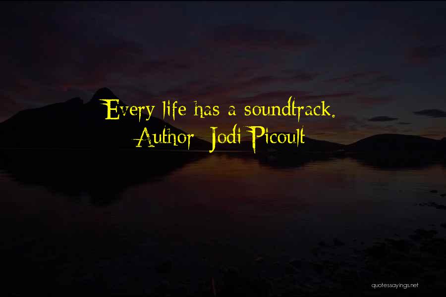 Jodi Picoult Quotes: Every Life Has A Soundtrack.