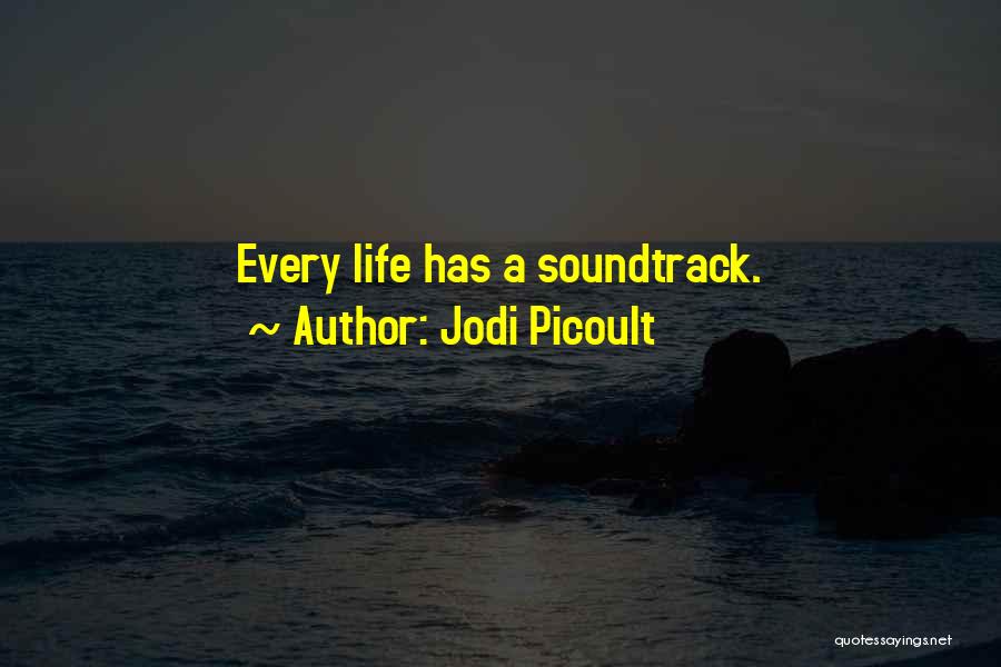 Jodi Picoult Quotes: Every Life Has A Soundtrack.